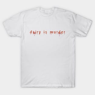 dairy is murder T-Shirt